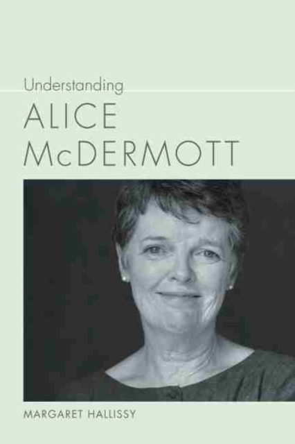 Understanding Alice McDermott, Hardback Book