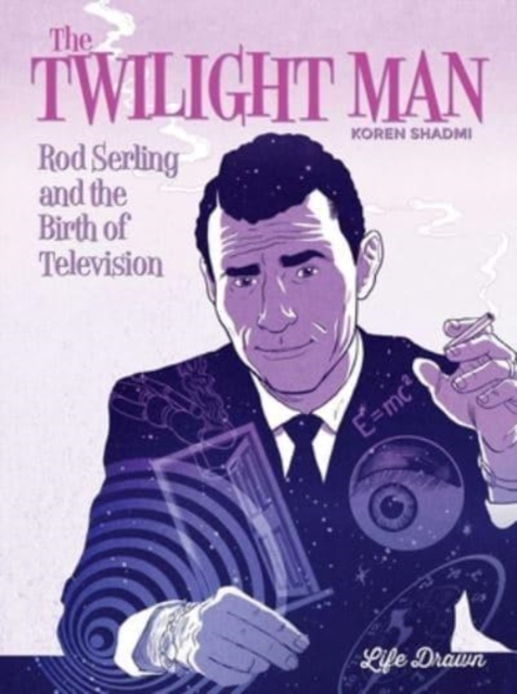 The Twilight Man : Rod Serling and the Birth of Television, Hardback Book