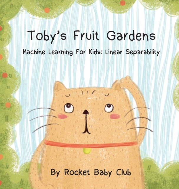 Toby's Fruit Gardens : Machine Learning for Kids: Linear Separability, Hardback Book