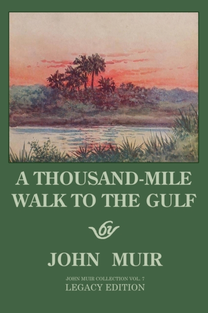 A Thousand-Mile Walk To The Gulf - Legacy Edition : A Great Hike To The Gulf Of Mexico, Florida, And The Atlantic Ocean, Paperback / softback Book