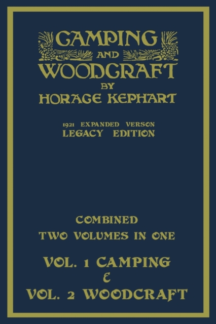 Camping And Woodcraft - Combined Two Volumes In One - The Expanded 1921 Version (Legacy Edition) : The Deluxe Two-Book Masterpiece On Outdoors Living And Wilderness Travel, Paperback / softback Book