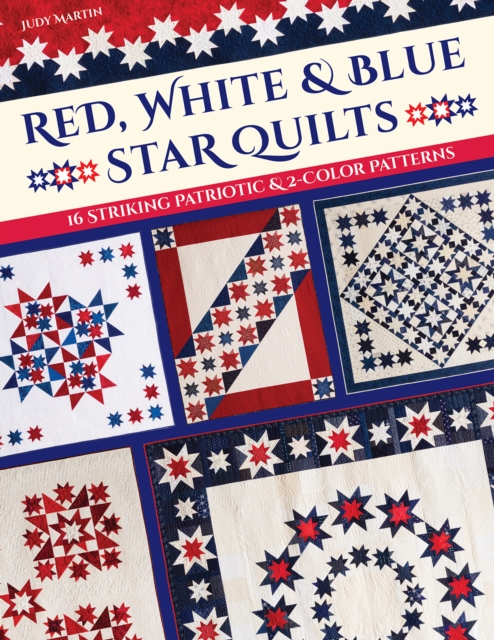 Red, White & Blue Star Quilts : 16 Striking Patriotic & 2-Color Patterns, Paperback / softback Book