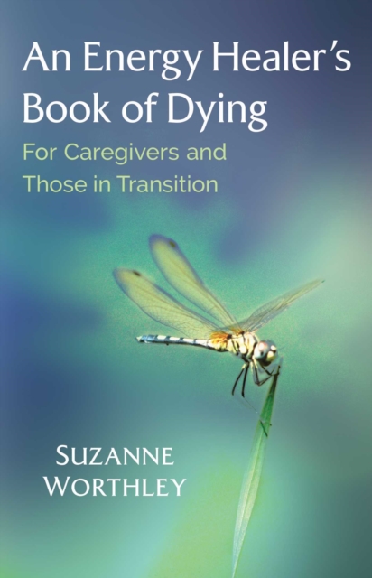 An Energy Healer's Book of Dying : For Caregivers and Those in Transition, Paperback / softback Book