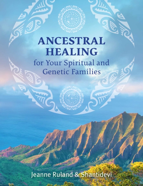 Ancestral Healing for Your Spiritual and Genetic Families, Paperback / softback Book