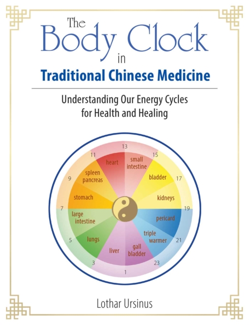 The Body Clock in Traditional Chinese Medicine : Understanding Our Energy Cycles for Health and Healing, EPUB eBook
