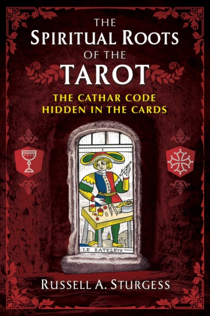 The Spiritual Roots of the Tarot : The Cathar Code Hidden in the Cards, EPUB eBook