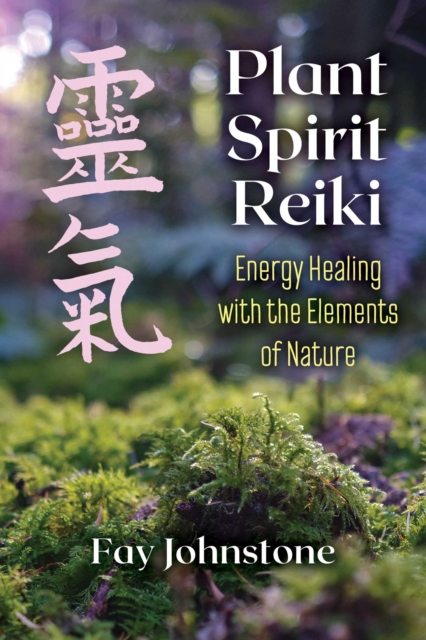 Plant Spirit Reiki : Energy Healing with the Elements of Nature, Paperback / softback Book