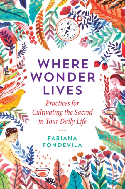 Where Wonder Lives : Practices for Cultivating the Sacred in Your Daily Life, Paperback / softback Book