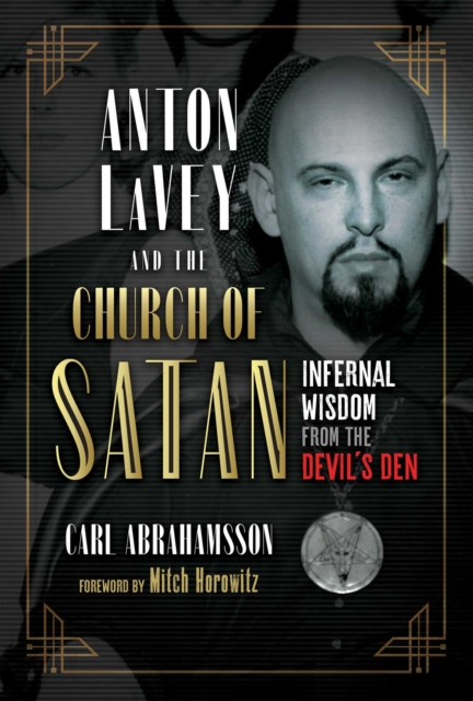 Anton LaVey and the Church of Satan : Infernal Wisdom from the Devil's Den, EPUB eBook