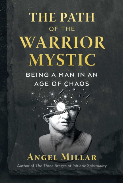 The Path of the Warrior-Mystic : Being a Man in an Age of Chaos, EPUB eBook