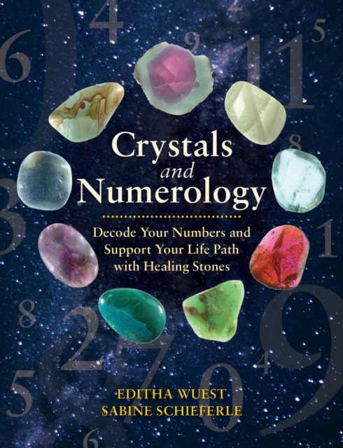 Crystals and Numerology : Decode Your Numbers and Support Your Life Path with Healing Stones, Paperback / softback Book