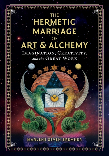 The Hermetic Marriage of Art and Alchemy : Imagination, Creativity, and the Great Work, EPUB eBook