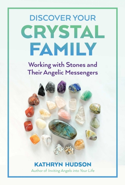 Discover Your Crystal Family : Working with Stones and Their Angelic Messengers, Paperback / softback Book