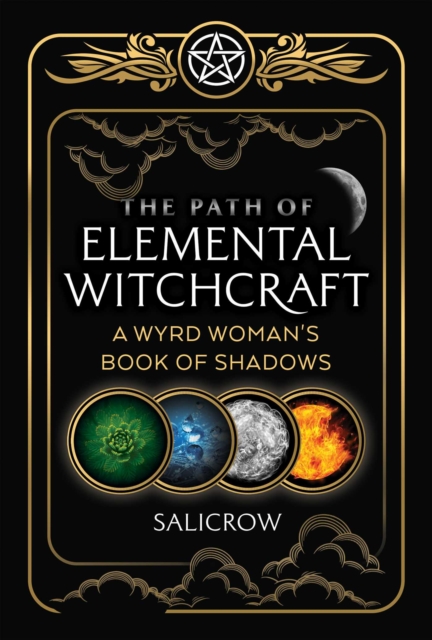 The Path of Elemental Witchcraft : A Wyrd Woman's Book of Shadows, EPUB eBook