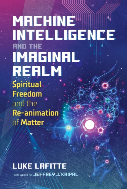 Machine Intelligence and the Imaginal Realm : Spiritual Freedom and the Re-animation of Matter, EPUB eBook