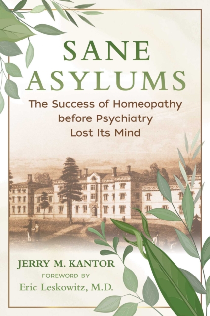 Sane Asylums : The Success of Homeopathy before Psychiatry Lost Its Mind, EPUB eBook