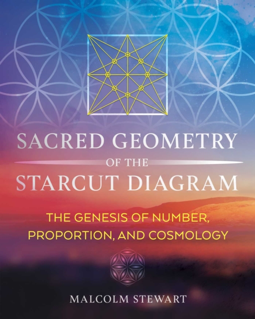 Sacred Geometry of the Starcut Diagram : The Genesis of Number, Proportion, and Cosmology, EPUB eBook