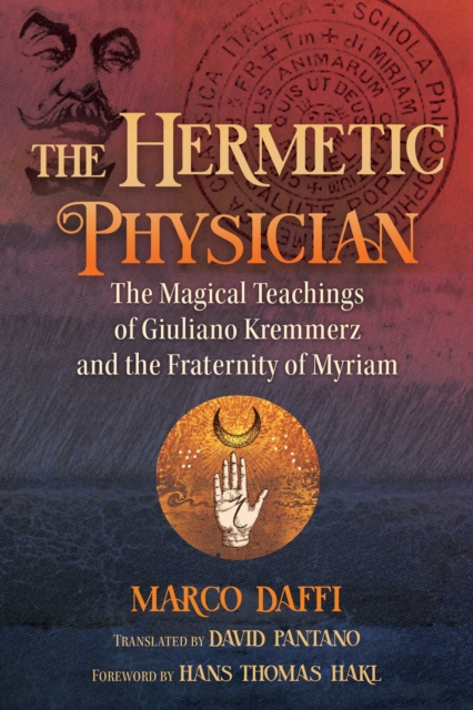 The Hermetic Physician : The Magical Teachings of Giuliano Kremmerz and the Fraternity of Myriam, Hardback Book