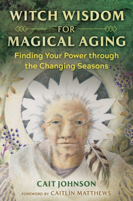 Witch Wisdom for Magical Aging : Finding Your Power through the Changing Seasons, EPUB eBook