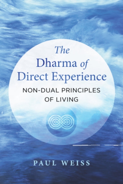 The Dharma of Direct Experience : Non-Dual Principles of Living, Paperback / softback Book