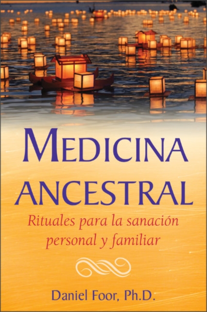 Medicina ancestral : Rituales para la sanacion personal y familiar, Paperback / softback Book
