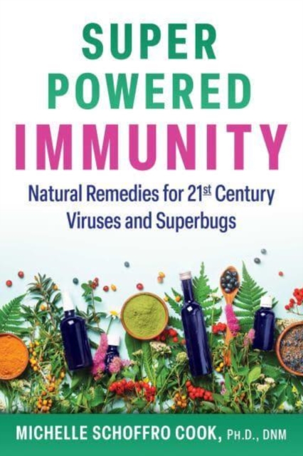 Super-Powered Immunity : Natural Remedies for 21st Century Viruses and Superbugs, Paperback / softback Book
