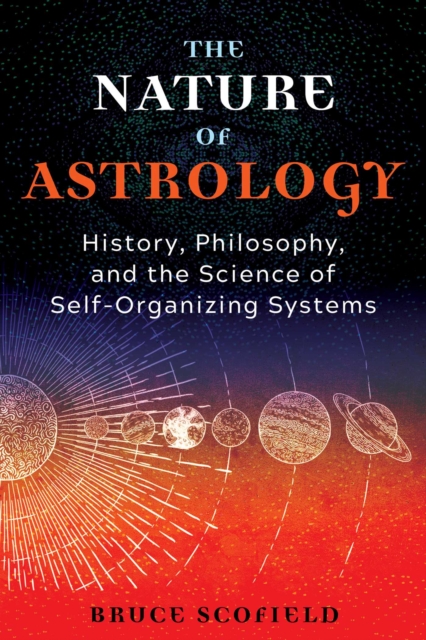 The Nature of Astrology : History, Philosophy, and the Science of Self-Organizing Systems, EPUB eBook