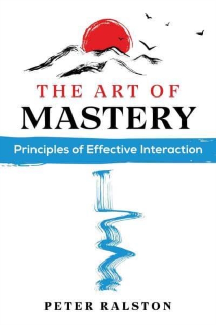 The Art of Mastery : Principles of Effective Interaction, Paperback / softback Book