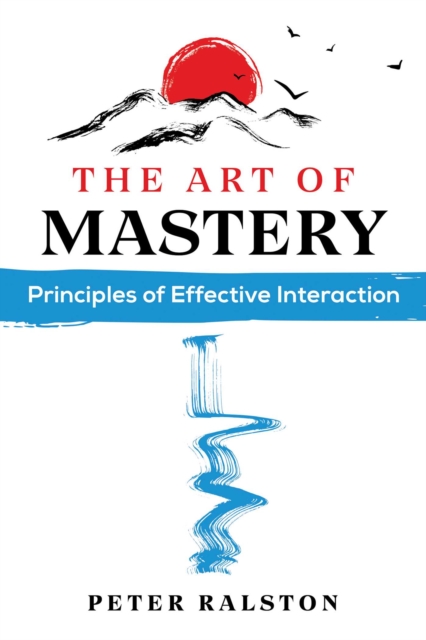 The Art of Mastery : Principles of Effective Interaction, EPUB eBook