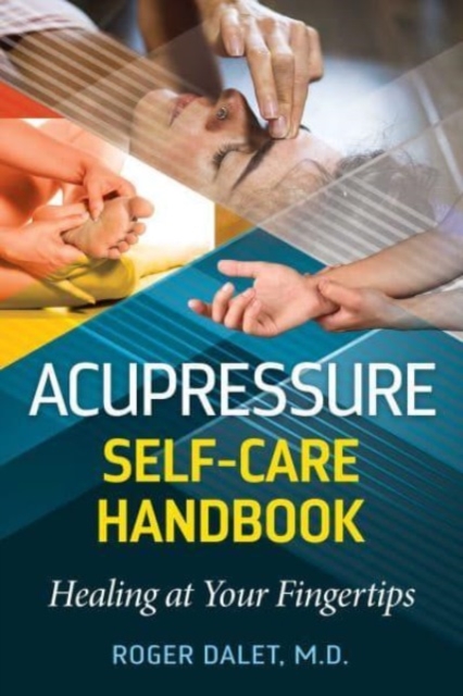 Acupressure Self-Care Handbook : Healing at Your Fingertips, Paperback / softback Book