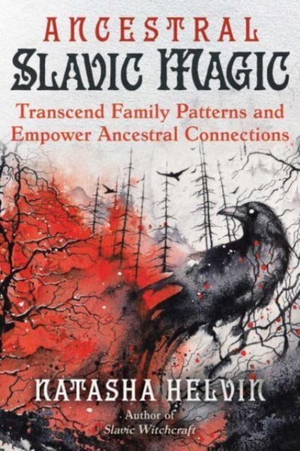 Ancestral Slavic Magic : Transcend Family Patterns and Empower Ancestral Connections, Paperback / softback Book