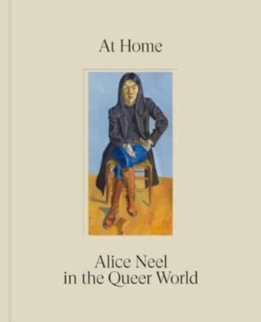 At Home: Alice Neel in the Queer World, Hardback Book