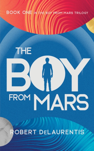 The Boy from Mars : Book One in the Boy from Mars Trilogy, Hardback Book