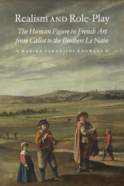 Realism and Role-Play : The Human Figure in French Art from Callot to the Brothers Le Nain, Electronic book text Book