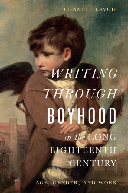 Writing through Boyhood in the Long Eighteenth Century : Age, Gender, and Work, Hardback Book
