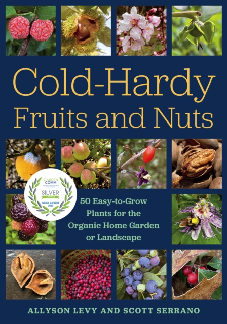Cold-Hardy Fruits and Nuts : 50 Easy-to-Grow Plants for the Organic Home Garden or Landscape, Paperback / softback Book