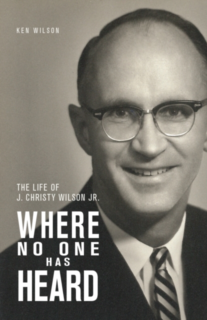 Where No One Has Heard : The Life of J. Christy Wilson Jr., PDF eBook