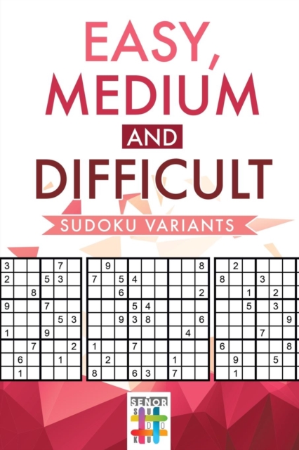 Easy, Medium and Difficult Sudoku Variants, Paperback / softback Book