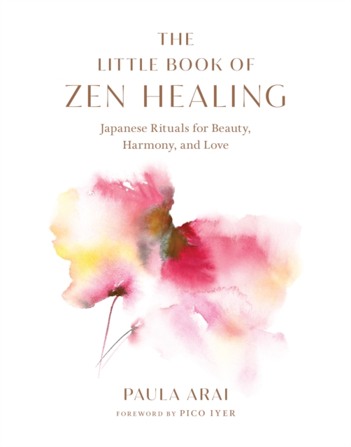 The Little Book of Zen Healing : Japanese Rituals for Beauty, Harmony, and Love, Hardback Book