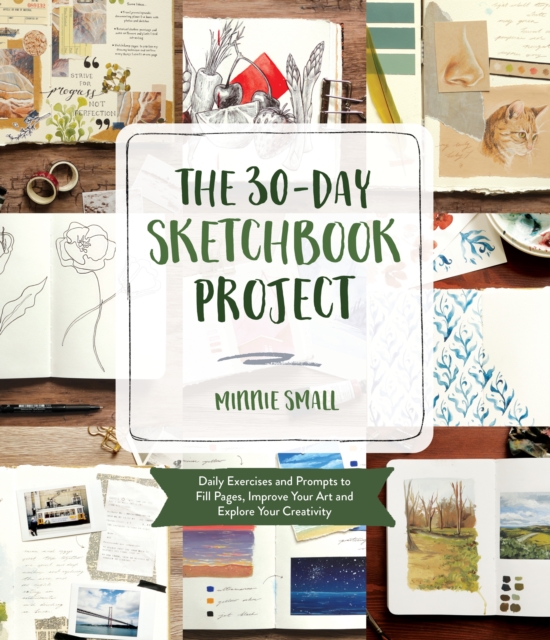The 30-Day Sketchbook Project : Daily Exercises and Prompts to Fill Pages, Improve Your Art and Explore Your Creativity, Paperback / softback Book