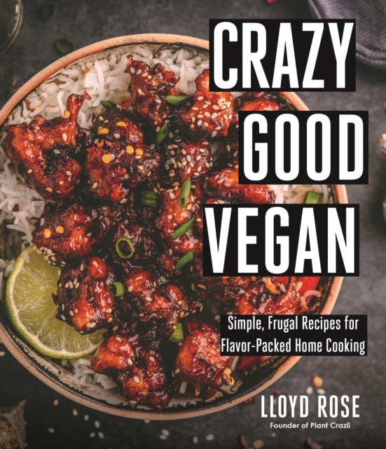 Crazy Good Vegan : Simple, Frugal Recipes for Flavor-Packed Home Cooking, Paperback / softback Book
