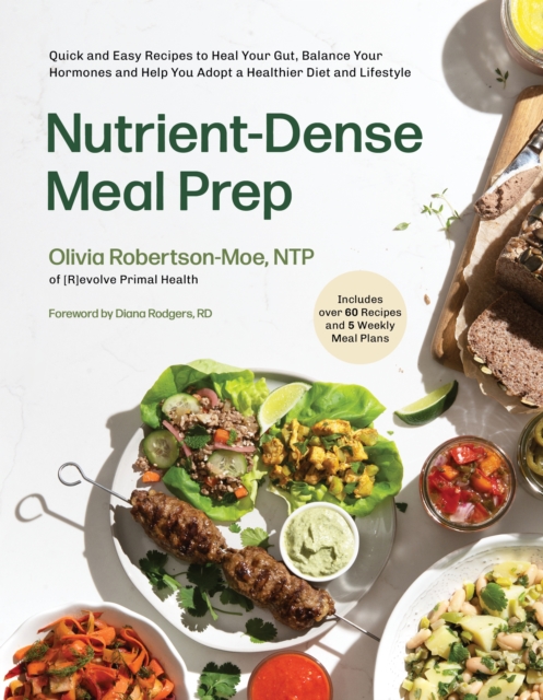 Nutrient-Dense Meal Prep : Quick and Easy Recipes to Heal Your Gut, Balance Your Hormones and Help You Adopt a Healthier Diet and Lifestyle, Paperback / softback Book