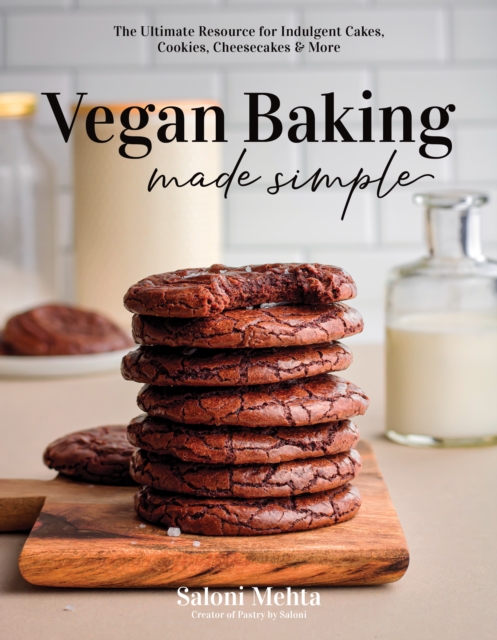 Vegan Baking Made Simple : The Ultimate Resource for Indulgent Cakes, Cookies, Cheesecakes & More, Paperback / softback Book