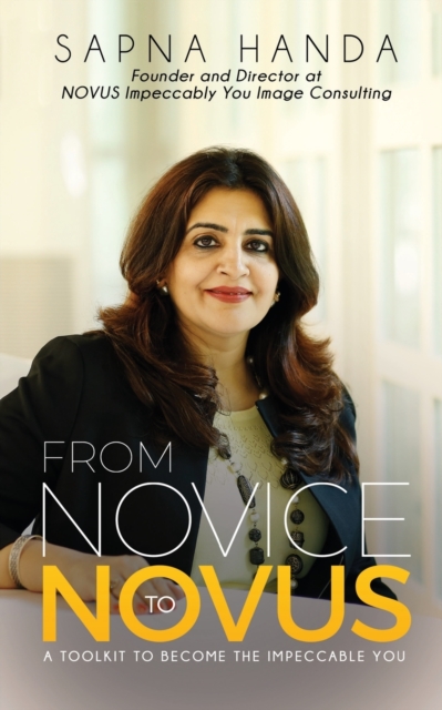 From Novice to Novus : A Toolkit to Become the Impeccable You, Paperback / softback Book