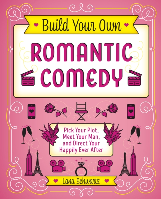 Build Your Own Romantic Comedy : Pick Your Plot, Meet Your Man, and Direct Your Happily Ever After, EPUB eBook