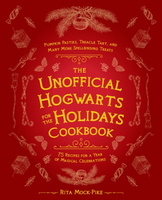 The Unofficial Hogwarts For The Holidays Cookbook : Pumpkin Pasties, Treacle Tart, and Many More Spellbinding Treats, Hardback Book