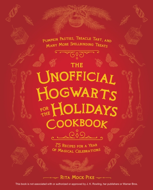 The Unofficial Hogwarts for the Holidays Cookbook : Pumpkin Pasties, Treacle Tart, and Many More Spellbinding Treats, EPUB eBook