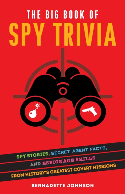 The Big Book of Spy Trivia : Spy Stories, Secret Agent Facts, and Espionage Skills from History's Greatest Covert Missions, EPUB eBook