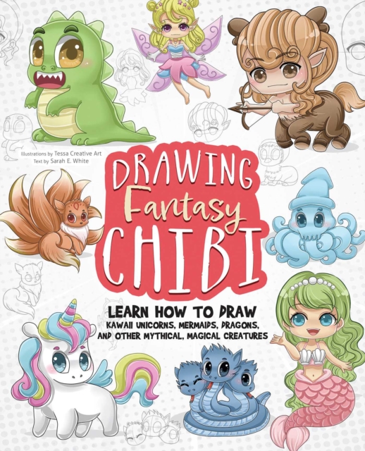 Drawing Fantasy Chibi : Learn How To Draw Kawaii Unicorns, Mermaids, Dragons, and Other Mythical, Magical Creatures, EPUB eBook
