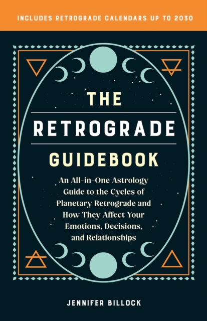 The Retrograde Guidebook : An All-in-One Astrology Guide to the Cycles of Planetary Retrograde and How They Affect Your Emotions, Decisions, and Relationships, EPUB eBook
